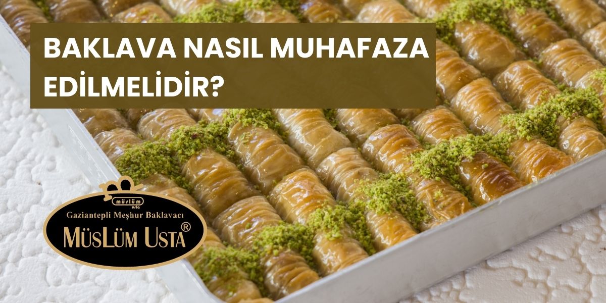 Baklava Nasıl Muhafaza Edilmelidir?