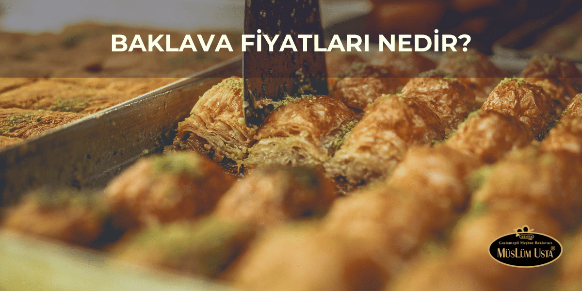 Baklava Fiyatları Nedir?