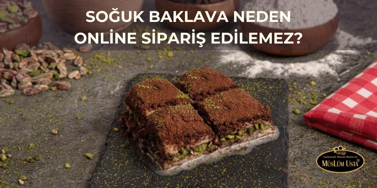 Soğuk Baklava Neden Online Sipariş Edilemez?