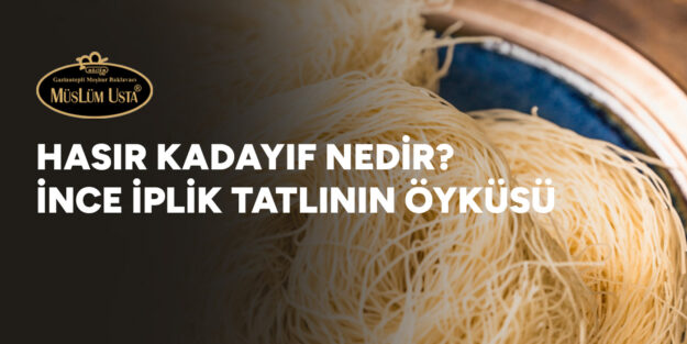 hasir-kadayif-nedir-ince-iplik-tatlinin-oykusu-gorsel